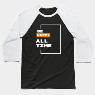 Be happy all time typography Baseball T-Shirt